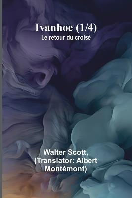 Ivanhoe (1/4); Le retour du crois? - Walter Scott - cover