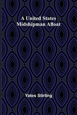 A United States Midshipman Afloat - Yates Stirling - cover