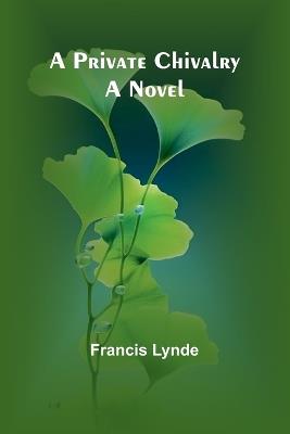 A private chivalry - Francis Lynde - cover