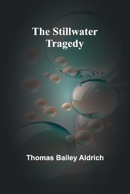 The Stillwater Tragedy - Thomas Bailey Aldrich - cover
