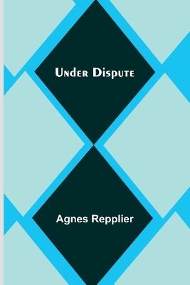 Under dispute - Agnes Repplier - cover
