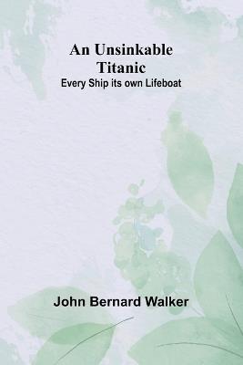 An Unsinkable Titanic: Every Ship its own Lifeboat - John Bernard Walker - cover