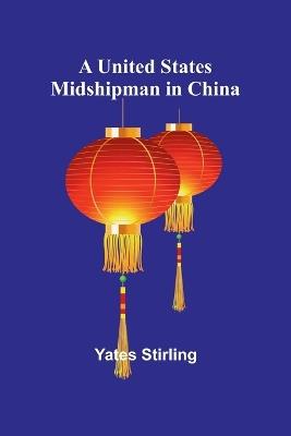 A United States Midshipman in China - Yates Stirling - cover