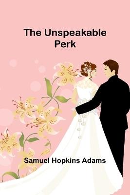 The Unspeakable Perk - Samuel Hopkins Adams - cover