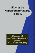 OEuvres de Napol?on Bonaparte (Tome IV)