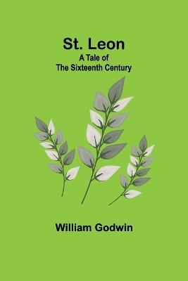St. Leon: A Tale of the Sixteenth Century - William Godwin - cover