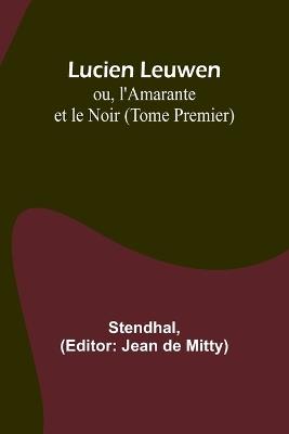Lucien Leuwen; ou, l'Amarante et le Noir (Tome Premier) - Stendhal - cover