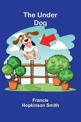 The Under Dog - Francis Hopkinson Smith - cover