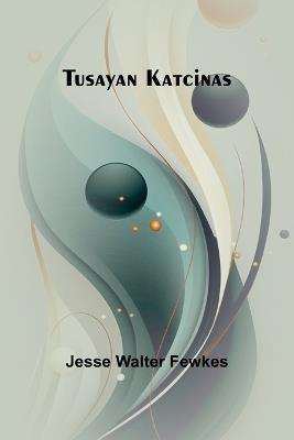 Tusayan katcinas - Jesse Walter Fewkes - cover