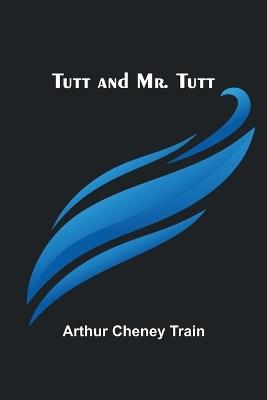 Tutt and Mr. Tutt - Arthur Cheney Train - cover
