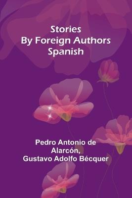 Stories by Foreign Authors: Spanish - Pedro Antonio de Alarcón,Gustavo Adolfo Bécquer - cover