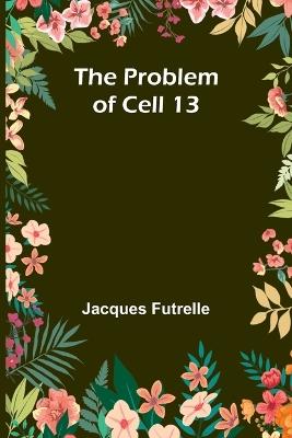 The Problem of Cell 13 - Jacques Futrelle - cover