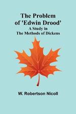 The Problem of 'Edwin Drood': A Study in the Methods of Dickens