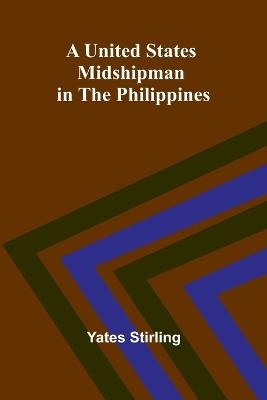 A United States Midshipman in the Philippines - Yates Stirling - cover