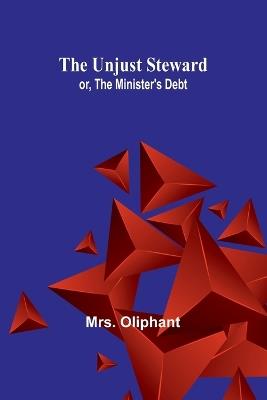 The Unjust Steward; or, The Minister's Debt - Oliphant - cover