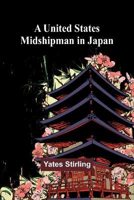 A United States Midshipman in Japan - Yates Stirling - cover