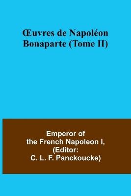 OEuvres de Napol?on Bonaparte (Tome II) - Emperor Of the French Napoleon I - cover