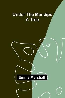 Under the Mendips: A Tale - Emma Marshall - cover