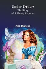 Under Orders: The story of a young reporter