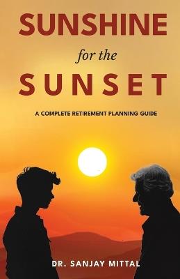 SUNSHINE FOR THE SUNSET (A Complete Retirement Planning Guide) - Sanjay Mittal - cover