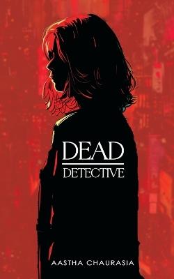 Dead Detective - Aastha Chaurasia - cover