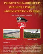 Present scenario of CPI (Maoist) and Police Administration in India