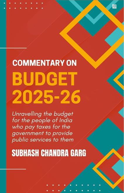 Commentary on Budget 2025-26 by Subhash Chandra Garg | Govt Expenditure, Taxation & Economy Analysis | For Exams 2025 UPSC, NABARD, JAIIB, RBI, SEBI & All Competitive Exams | Indian Economy