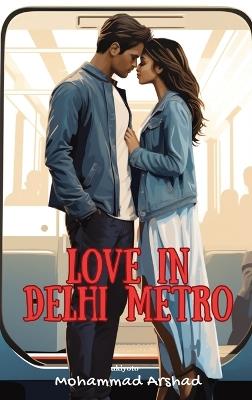 Love in Delhi Metro - Mohammad Arshad - cover