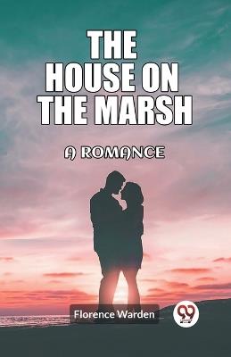 The house on the marsh A romance - Florence Warden - cover