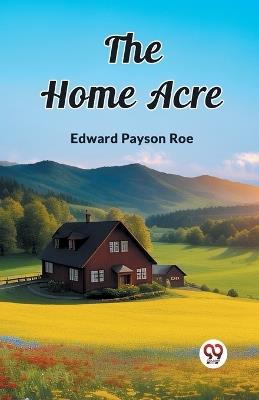 The Home Acre - Edward Payson Roe - cover