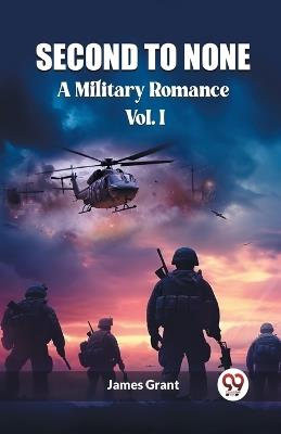 Second to None A Military Romance Vol. I - James Grant - cover