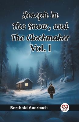 Joseph in the Snow, and The Clockmaker Vol. I - Berthold Auerbach - cover