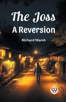 The Joss A Reversion - Richard Marsh - cover