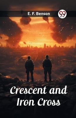 Crescent and Iron Cross - E F Benson - cover