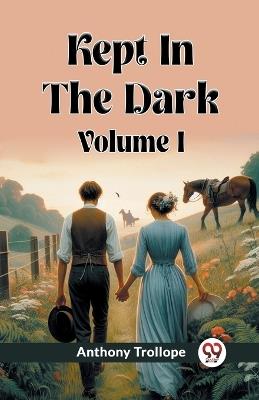 Kept In The Dark Volume I - Anthony Trollope - cover