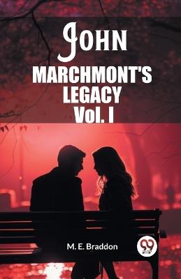 John Marchmont'S Legacy Vol. I - M E Braddon - cover