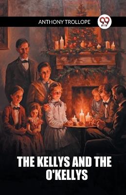 The Kellys And The O'Kellys - Anthony Trollope - cover