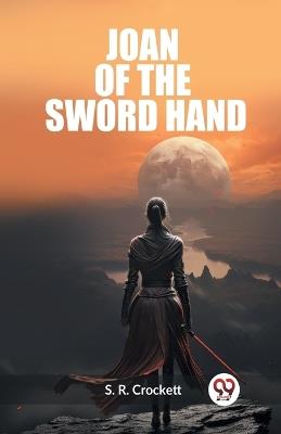 Joan Of The Sword Hand - S R Crockett - cover