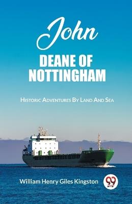 John Deane Of Nottingham Historic Adventures By Land And Sea - William Henry Giles Kingston - cover