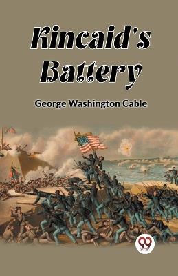 Kincaid's Battery - George Washington Cable - cover