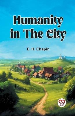 Humanity in the City - E H Chapin - cover