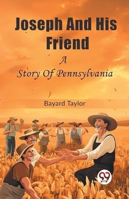 Joseph And His Friend A Story Of Pennsylvania - Bayard Taylor - cover