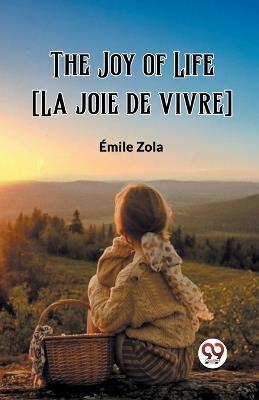 The Joy of Life [La joie de vivre] - Emile Zola - cover