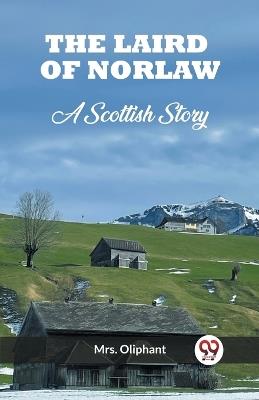 The Laird of Norlaw A Scottish Story - Oliphant - cover