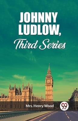 Johnny Ludlow, Third Series - Henry Wood - cover