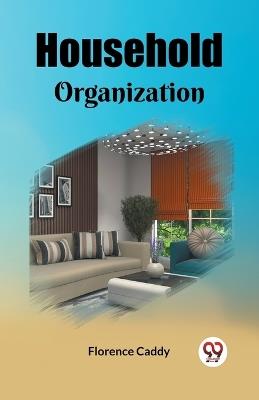 Household Organization - Florence Caddy - cover