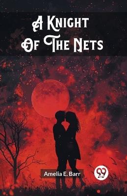 A Knight Of The Nets - Amelia E Barr - cover