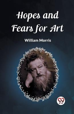 Hopes and Fears for Art - William Morris - cover