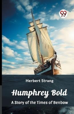 Humphrey Bold A Story of the Times of Benbow - Herbert Strang - cover