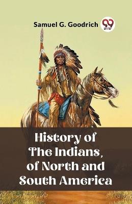 History of the Indians, of North and South America - Samuel G Goodrich - cover